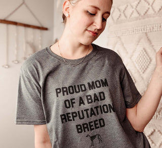 Proud Mom Of A Bad Reputation Breed Tee