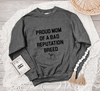 Proud Mom Of A Bad Reputation Breed Sweatshirt
